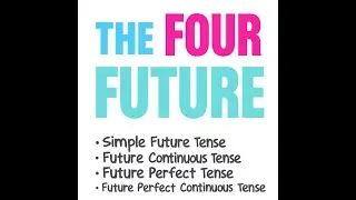 Simple Future, Future Continuous, Future Perfect, and Future Perfect continuous Tense
