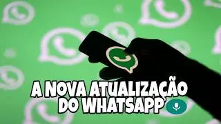 A Nova atualização  do Whatsapp !