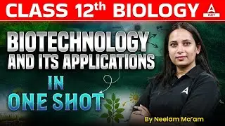 Biotechnology and its Applications in One Shot | Class 12 Biology | By Neelam Ma'am