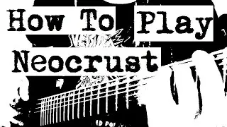 How To Play Neocrust on Guitar
