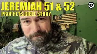 Jeremiah 51 & 52 - The Prophets Bible Study
