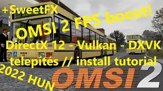 Omsi 2 FPS BOOST! - DiectX 12 Vulkan API - DXVK telepítése +SweetFX