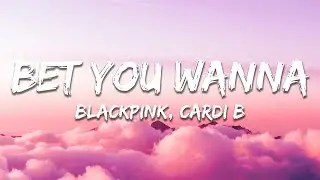 BLACKPINK - Bet You Wanna (Lyrics) feat. Cardi B