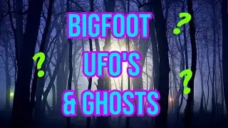 Bigfoot, UFO's & Ghosts! Are they connected?