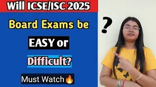 Will ICSE/ISC Board Exams 2025 be EASY or DIFFICULT?🔥 | MUST WATCH