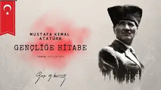 Mustafa Kemal Atatürk - Gençliğe Hitabe