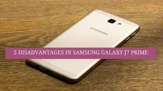 Samsung Galaxy J7 Prime: 5 Disadvantages of This SmartPhone