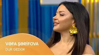 Vəfa Şərifova - Dur Gedek