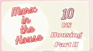 Ep 10: US Housing Pt. II || Marx in the House