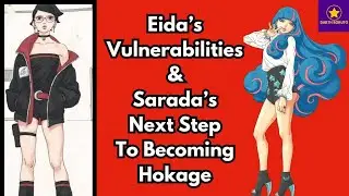 Eida’s Vulnerabilities & Sarada’s Next Step To Becoming Hokage #boruto  #sarada
