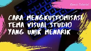 Cara Mengkustomisasi Tema Visual Studio yang Unik dan Menarik