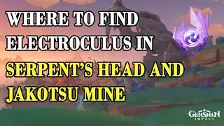 [EN] Where To Find Electroculus In Serpent's Head and Jakotsu Mine? [Genshin Impact Guide]