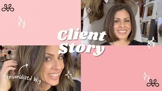 Client Story - Personalized Wig for Hair Loss Journey