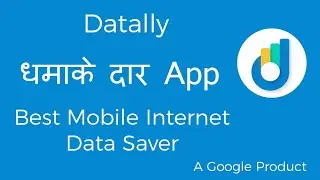 Datally app | Best mobile internet data saver app by google | अब इंटरनेट डेटा जल्दी नही खत्म होगा ।