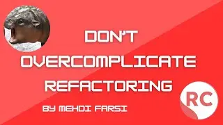 Don't Overcomplicate Refactoring 😱 -- [5 minutes]