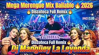 Mega Merengue Mix Bailable 🔥 2026 🔥 Discoteca Full  Remix 🔥 Dj Manguey La Leyenda