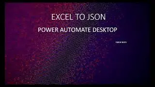 EXCEL TO JSON CONVERSION CODE -POWER AUTOMATE DESKTOP