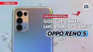 Terbaru 🔥 Cara Paling Mudah Install Gcam LMC 8.4 R17 Oppo Reno 5 - Google Camera Oppo Reno 5
