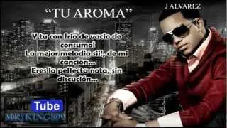 Tu Aroma (Letra/Lyrics) - J Alvarez - Reggaeton Romántico 2012 (Original)