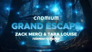 Cadmium X Zack Merci - Grand Escape (Teminite Remix) (feat. Tara Louise)