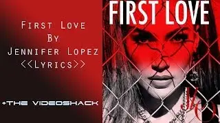 Jennifer Lopez - First Love [Lyrical Video]  -The VideoShack