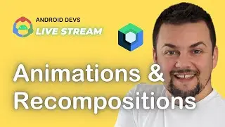 Android Devs Live Stream - Recompositions & Animations