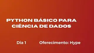 Curso de Introdução ao Python para Ciência de Dados - Dia 1