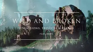 Seven Lions, Trivecta & Blanke - Wild And Broken (feat. RBBTS) | Ophelia Records