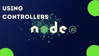 Using Controllers 23 | Section 2 Getting Started with Nodejs