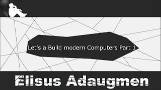 Let's Build a modern Computer Part 1