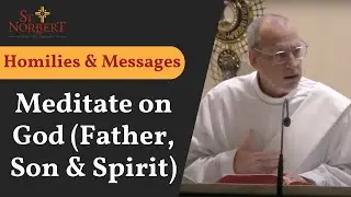 Homilies & Messages - Meditate on God (Father, Son & Spirit)