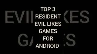 TOP 3 RESIDENT EVIL LIKES GAMES FOR ANDROID
