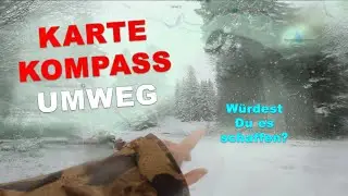 Ausgesetzt ohne GPS:  Auf direktem Weg durch Regen, Sturm und Schnee - Mein Selbstexperiment!