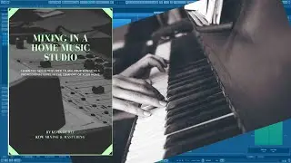 Mixing in a Home Music Studio - 42 Mixing Piano/Keys