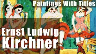 Ernst Ludwig Kirchner - 100 Paintings With Titles.