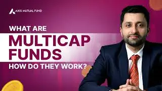 What are Multicap Funds and how do they work? | Axis Mutual Fund