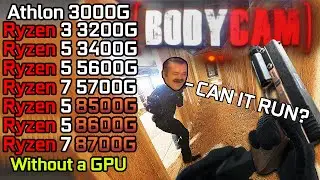 Bodycam - Ryzen 3 3200G - Ryzen 5 3400G - 5600G - 8500G - Ryzen 5 8600G - Ryzen 7 5700G - 8700G