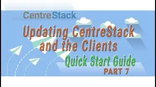 Quick Start Guide - Part 07 - Updating CentreStack and Clients