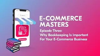 Episode Three: Why Bookkeeping is Important | E-Commerce Masters