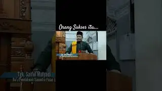 Orang Sukses itu... | Tgk. Saiful Mulyadi (Da'i/Pendakwah Samudra Pasai)