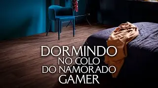 (ASMR) DORMINDO NO COLO NO NAMORADO GAMER ENQUANTO ELE JOGA...