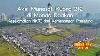Aksi Munajat Kubro 212 di Monas Doakan Keselamatan NKRI dan Kemenangan Palestina. DRONE FPV VIEW