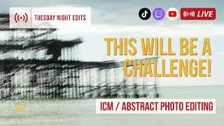 My most challenging edit? - ICM Photo Edits | Tuesday Night Edits | Ep 281