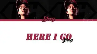 SLEEQ (슬릭) - HERE I GO (Han/Rom/Eng)