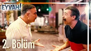 Gençliğim Eyvah 2. Bölüm