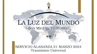 Servicio de Alabanzas 21 Marzo del 2024 L a Luz Del Mundo