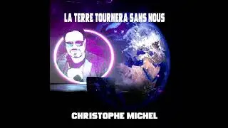 Christophe Michel  -  La terre tournera sans nous