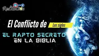El CONFLICTO de los SIGLOS | El RAPTO secreto en la BIBLIA - RedEnCion