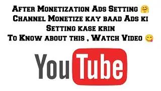 How To do Ads Settings After Recently Monetizing YouTube Channel | info Hasnain