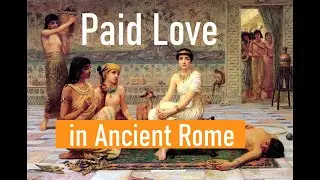 Paid Love in Ancient Rome (reloading with new sound)